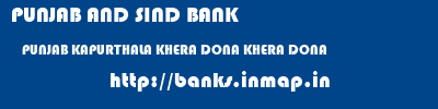 PUNJAB AND SIND BANK  PUNJAB KAPURTHALA KHERA DONA KHERA DONA  banks information 
